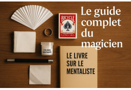 Le guide complet du magicien : accessoires, techniques et matériel indispensable