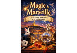 Magie à Marseille et en ligne : Le guide ultime pour débuter et se perfectionner