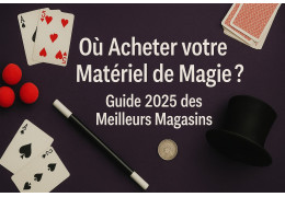 Où acheter votre matériel de magie ? Guide 2026 des meilleurs magasins