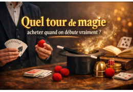Quel tour de magie acheter quand on débute vraiment ?